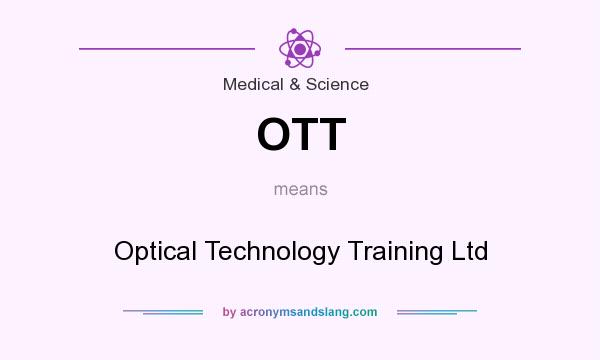 What does OTT mean? It stands for Optical Technology Training Ltd
