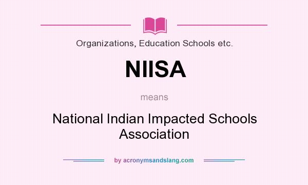 What does NIISA mean? It stands for National Indian Impacted Schools Association
