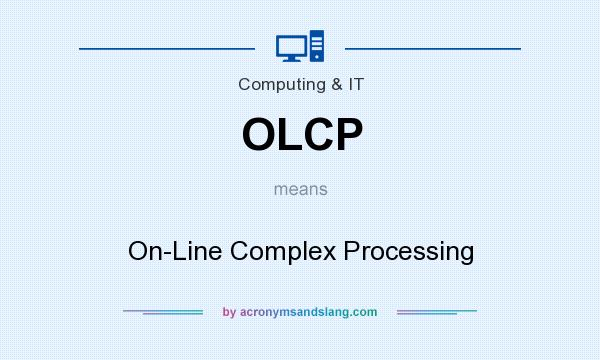 What does OLCP mean? It stands for On-Line Complex Processing
