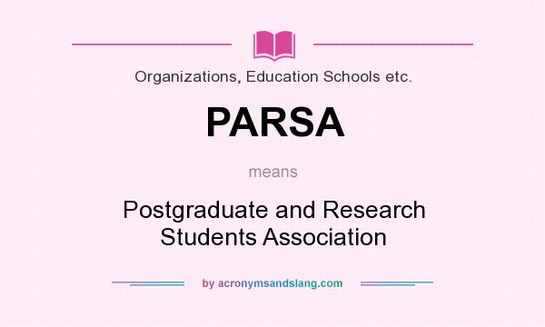 What does PARSA mean? It stands for Postgraduate and Research Students Association