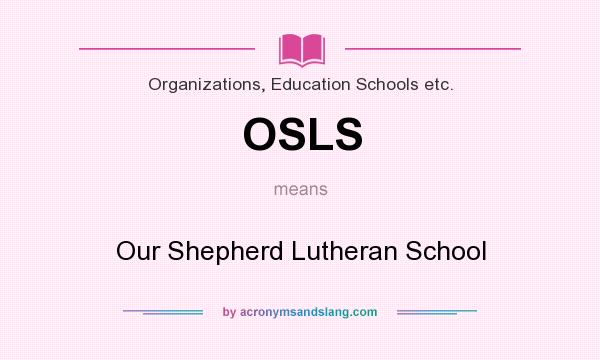 What does OSLS mean? It stands for Our Shepherd Lutheran School