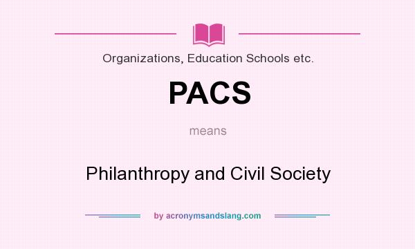What does PACS mean? It stands for Philanthropy and Civil Society