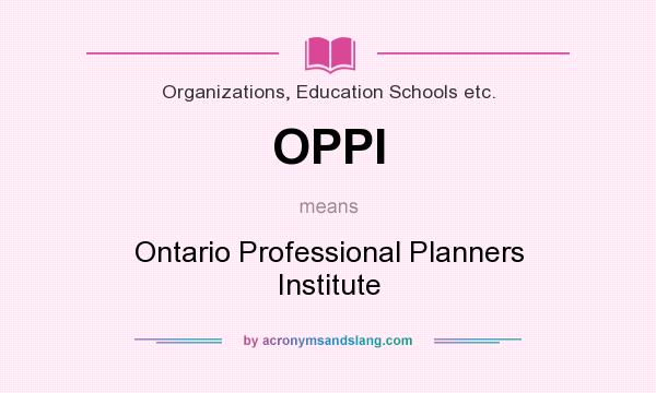 What does OPPI mean? It stands for Ontario Professional Planners Institute