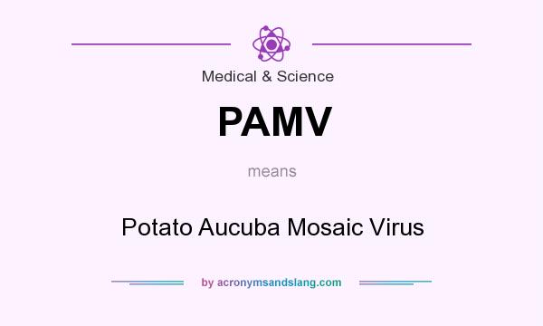 What does PAMV mean? It stands for Potato Aucuba Mosaic Virus