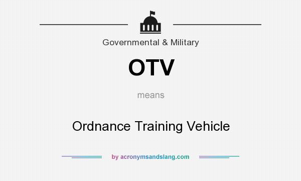 What does OTV mean? It stands for Ordnance Training Vehicle