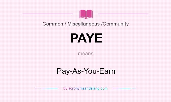 What does PAYE mean? It stands for Pay-As-You-Earn