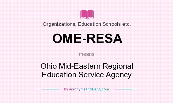 What does OME-RESA mean? It stands for Ohio Mid-Eastern Regional Education Service Agency