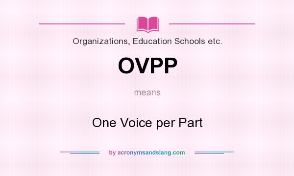 What does OVPP mean? It stands for One Voice per Part