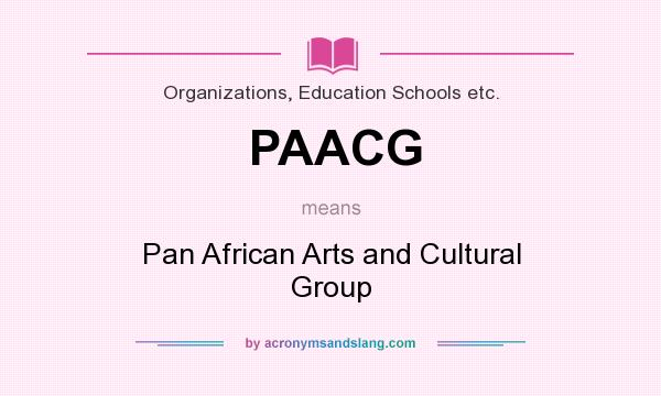 What does PAACG mean? It stands for Pan African Arts and Cultural Group