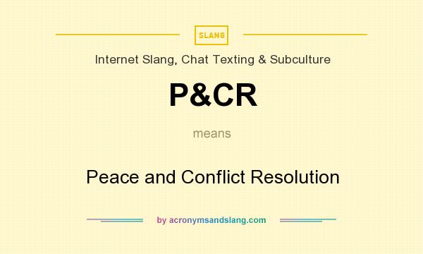 What does P&CR mean? It stands for Peace and Conflict Resolution