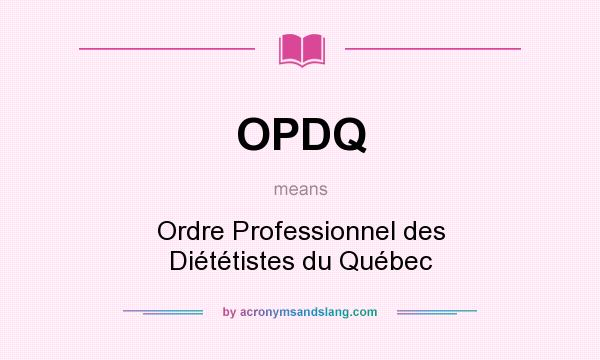 What does OPDQ mean? It stands for Ordre Professionnel des Diététistes du Québec