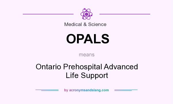 What does OPALS mean? It stands for Ontario Prehospital Advanced Life Support