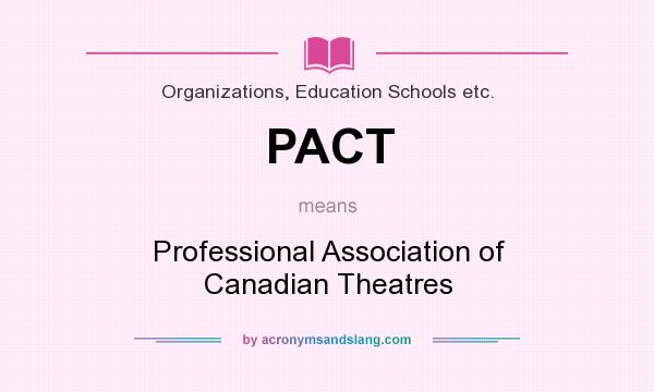 What does PACT mean? It stands for Professional Association of Canadian Theatres