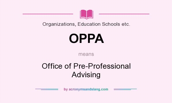 What does OPPA mean? It stands for Office of Pre-Professional Advising