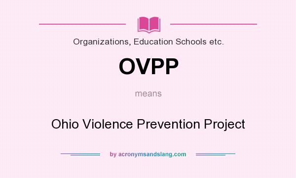 What does OVPP mean? It stands for Ohio Violence Prevention Project