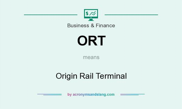 What does ORT mean? It stands for Origin Rail Terminal