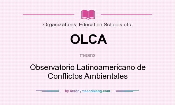 What does OLCA mean? It stands for Observatorio Latinoamericano de Conflictos Ambientales