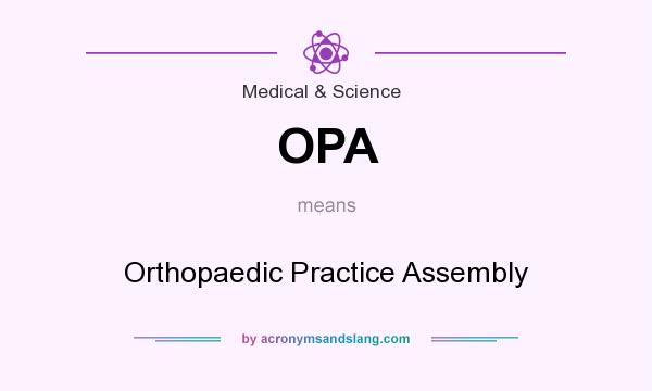 What does OPA mean? It stands for Orthopaedic Practice Assembly