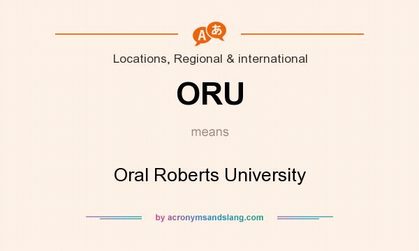 What does ORU mean? It stands for Oral Roberts University