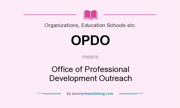 What does OPDO mean? It stands for Office of Professional Development Outreach