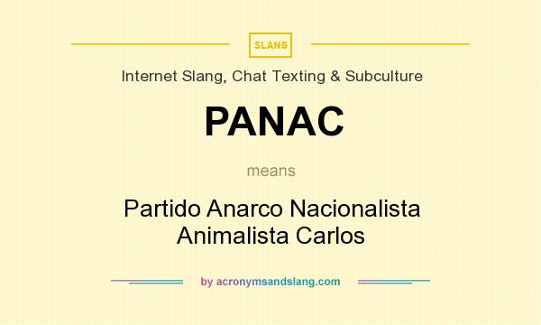 What does PANAC mean? It stands for Partido Anarco Nacionalista Animalista Carlos