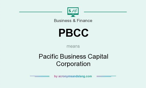 What does PBCC mean? It stands for Pacific Business Capital Corporation