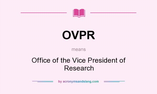 What does OVPR mean? It stands for Office of the Vice President of Research