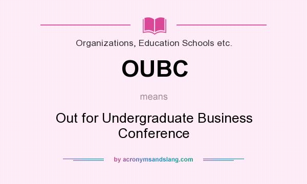 What does OUBC mean? It stands for Out for Undergraduate Business Conference