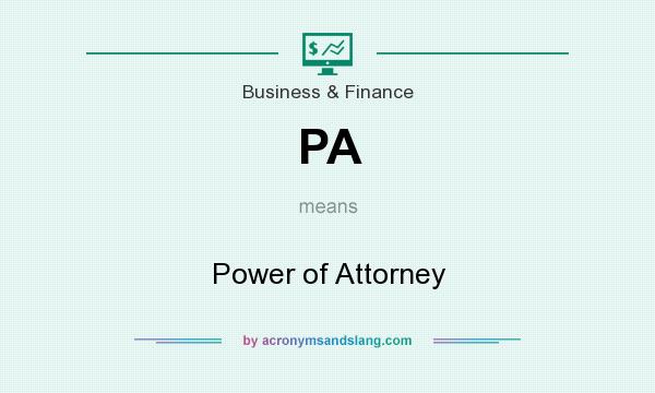 What does PA mean? It stands for Power of Attorney