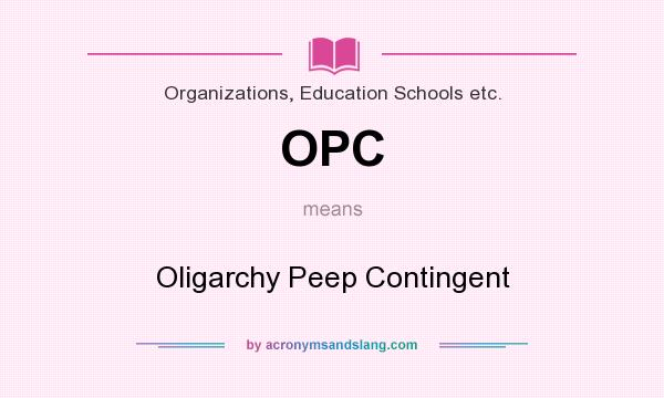 What does OPC mean? It stands for Oligarchy Peep Contingent