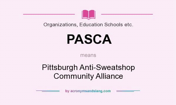 What does PASCA mean? It stands for Pittsburgh Anti-Sweatshop Community Alliance