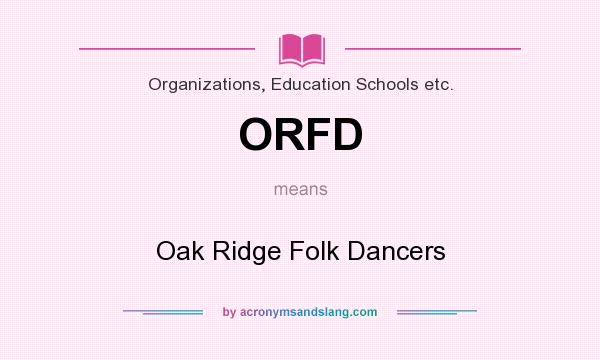 What does ORFD mean? It stands for Oak Ridge Folk Dancers