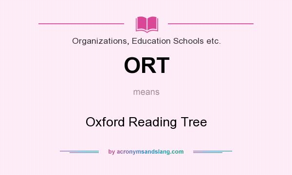 What does ORT mean? It stands for Oxford Reading Tree