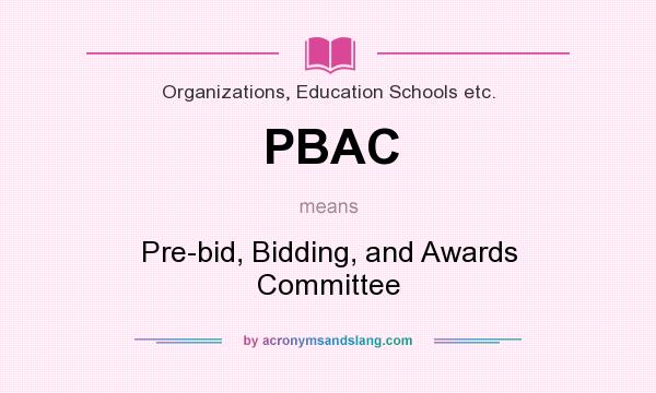 What does PBAC mean? It stands for Pre-bid, Bidding, and Awards Committee