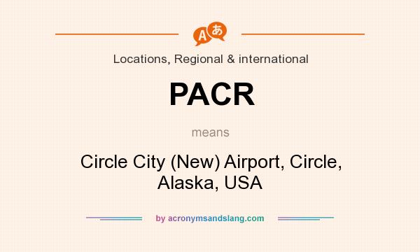 What does PACR mean? It stands for Circle City (New) Airport, Circle, Alaska, USA