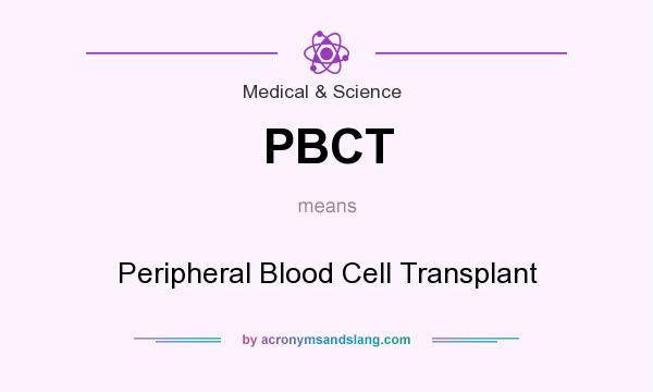 What does PBCT mean? It stands for Peripheral Blood Cell Transplant