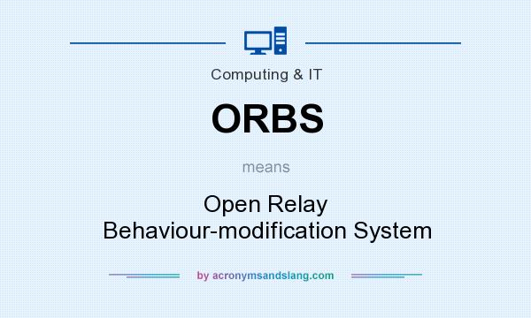What does ORBS mean? It stands for Open Relay Behaviour-modification System