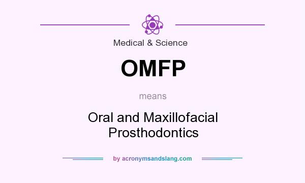 What does OMFP mean? It stands for Oral and Maxillofacial Prosthodontics