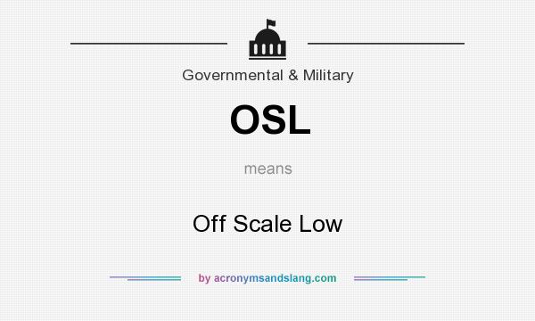 What does OSL mean? It stands for Off Scale Low
