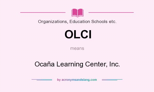 What does OLCI mean? It stands for Ocaña Learning Center, Inc.