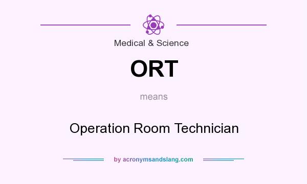 What does ORT mean? It stands for Operation Room Technician