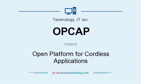 What does OPCAP mean? It stands for Open Platform for Cordless Applications