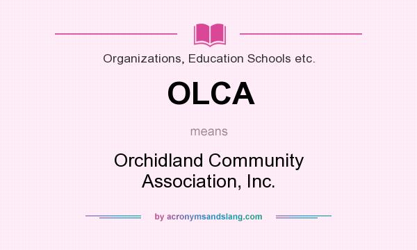 What does OLCA mean? It stands for Orchidland Community Association, Inc.