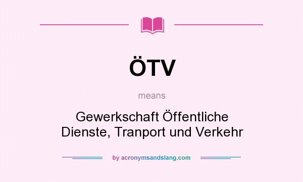 What does ÖTV mean? It stands for Gewerkschaft Öffentliche Dienste, Tranport und Verkehr