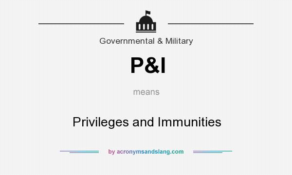 What does P&I mean? It stands for Privileges and Immunities