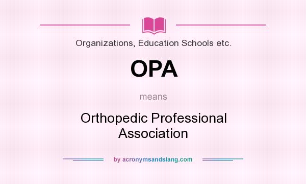 What does OPA mean? It stands for Orthopedic Professional Association
