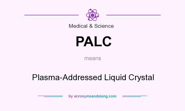What does PALC mean? It stands for Plasma-Addressed Liquid Crystal