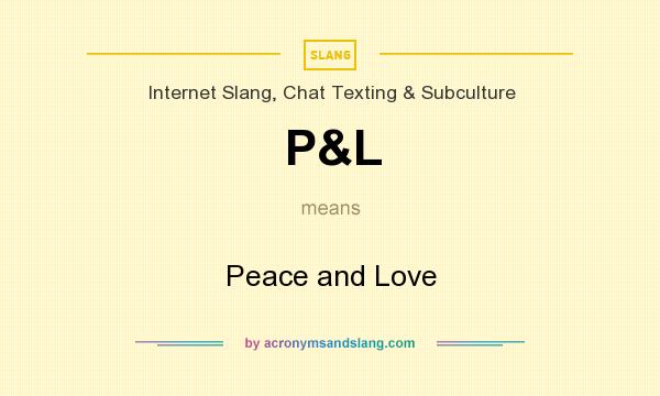 What does P&L mean? It stands for Peace and Love