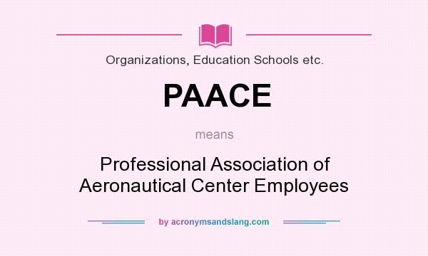 What does PAACE mean? It stands for Professional Association of Aeronautical Center Employees