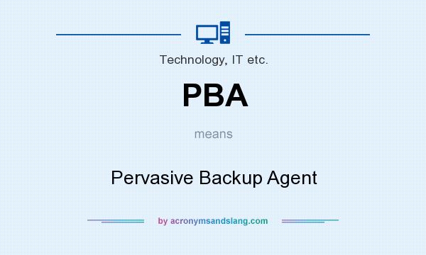 What does PBA mean? It stands for Pervasive Backup Agent